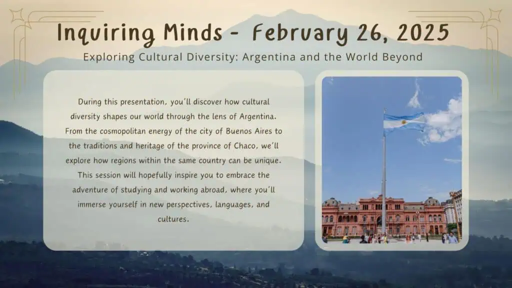 Inquiring Minds - February 26, 2025
Exploring Cultural Diversity: Argentina and the World Beyond