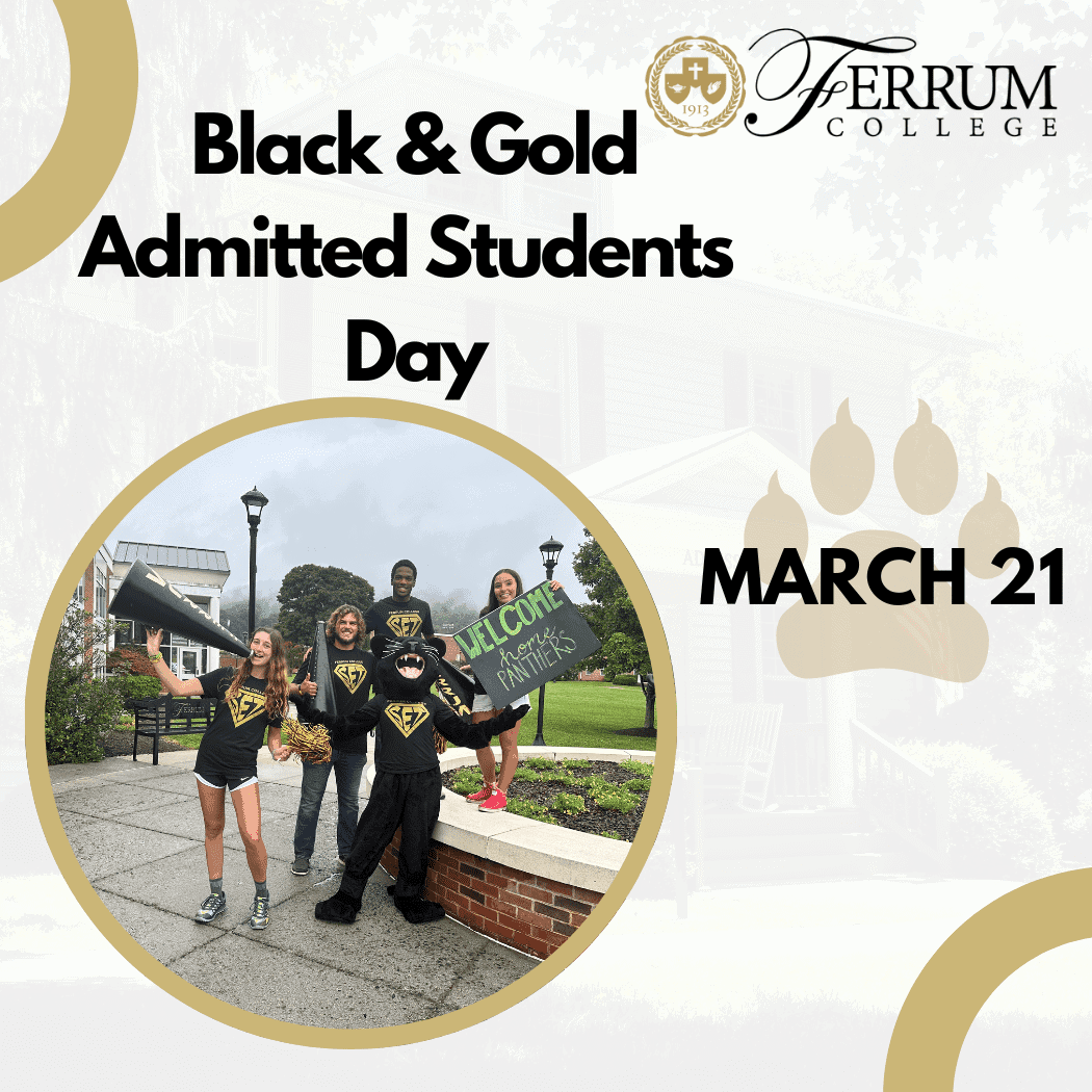Black & Gold Admitted Students Day; Ferrum Logo in top right corner; picture of students on campus; March 21 over panther paw