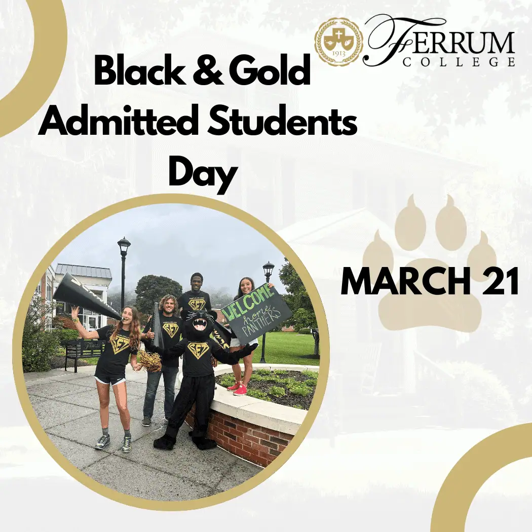 Black & Gold Admitted Students Day; Ferrum Logo in top right corner; picture of students on campus; March 21 over panther paw