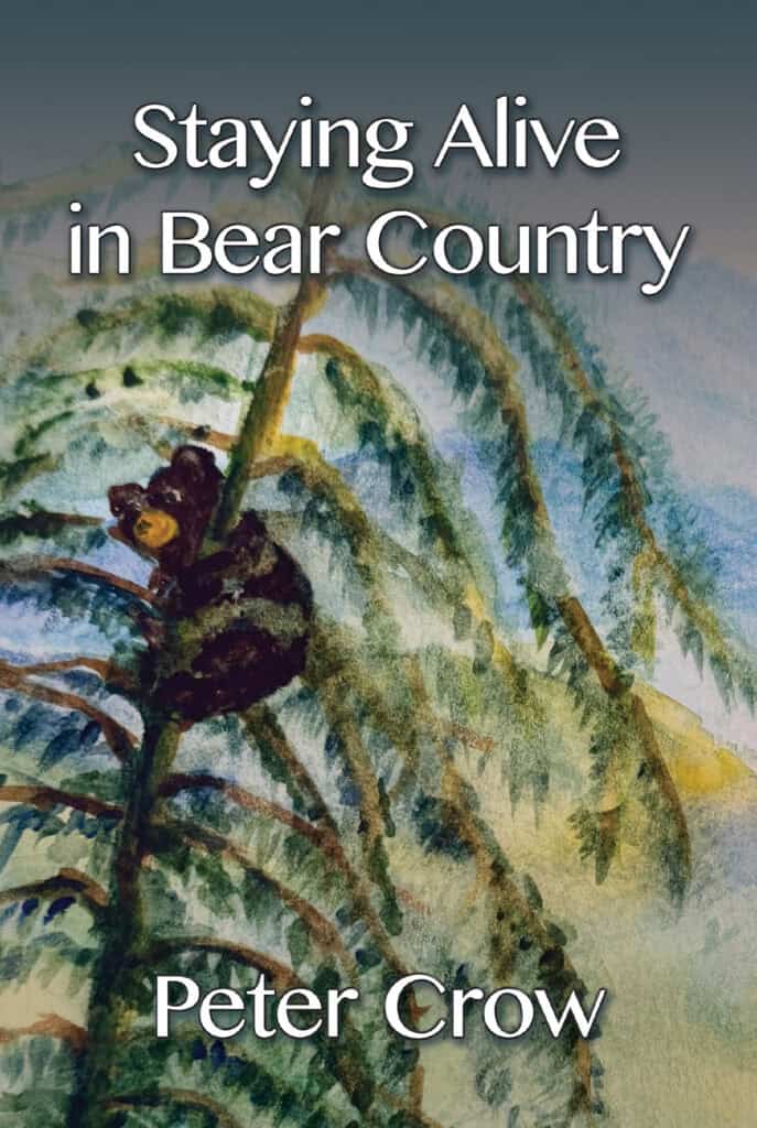 Front cover with white lettering "Staying Alive in Bear Country" and Peter Crow at the bottom. Watercolor image of a young black bear high on a branch with green branches arching down across the cover