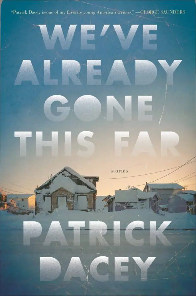 Cover of "Already Gone This Far," fiction by Patrick Dacey, with large block letters in shadowy white on top of snowy scene of a couple houses
